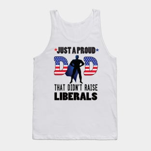 Just a proud dad that didn't raise liberal..father's day gift Tank Top